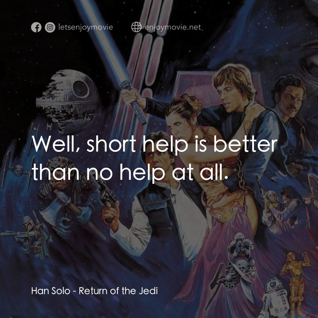 星球大戰：武士復仇電影對白：Han Solo: Well, short help is better than no help at all.