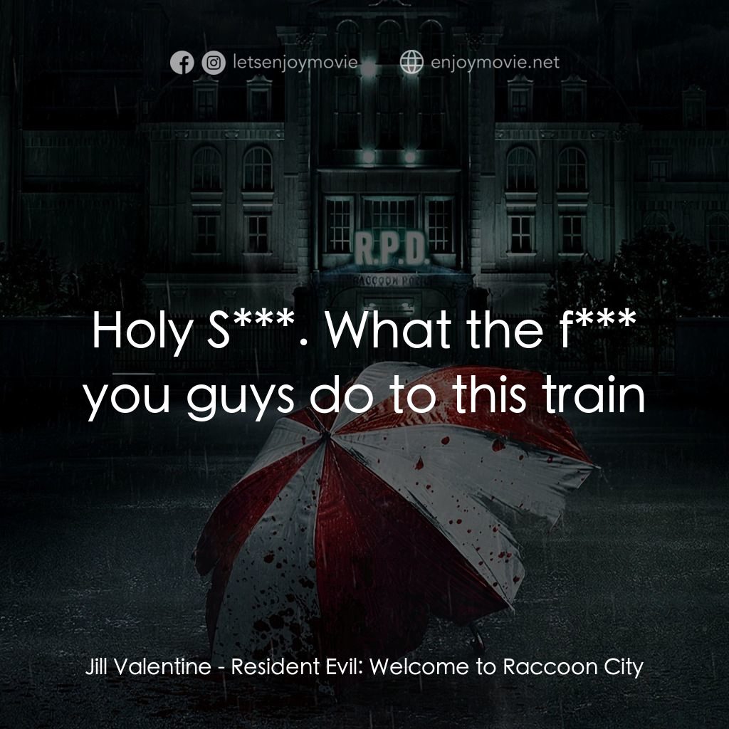 惡靈古堡首部曲：拉昆市電影對白：Jill Valentine: Holy S***. What the f*** you guys do to this train