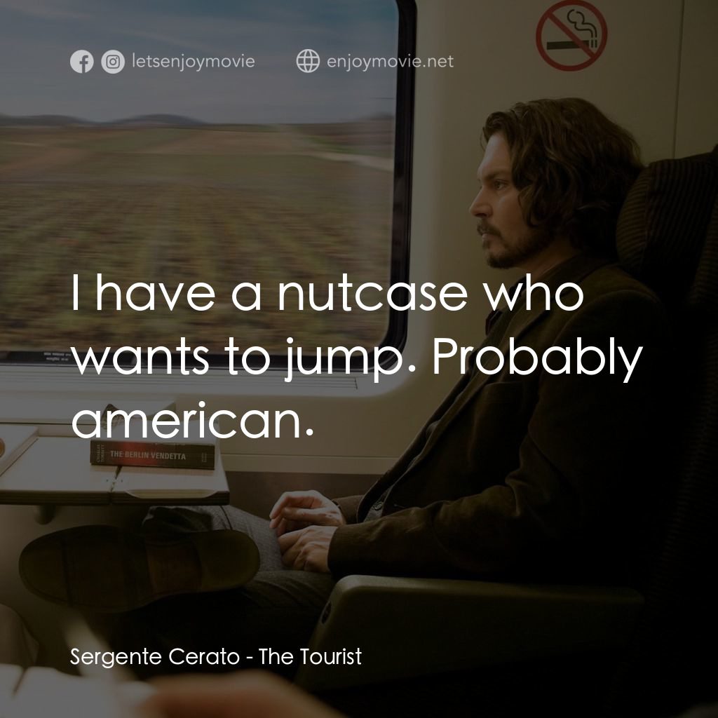 色遇電影對白：Sergente Cerato: I have a nutcase who wants to jump. Probably american.