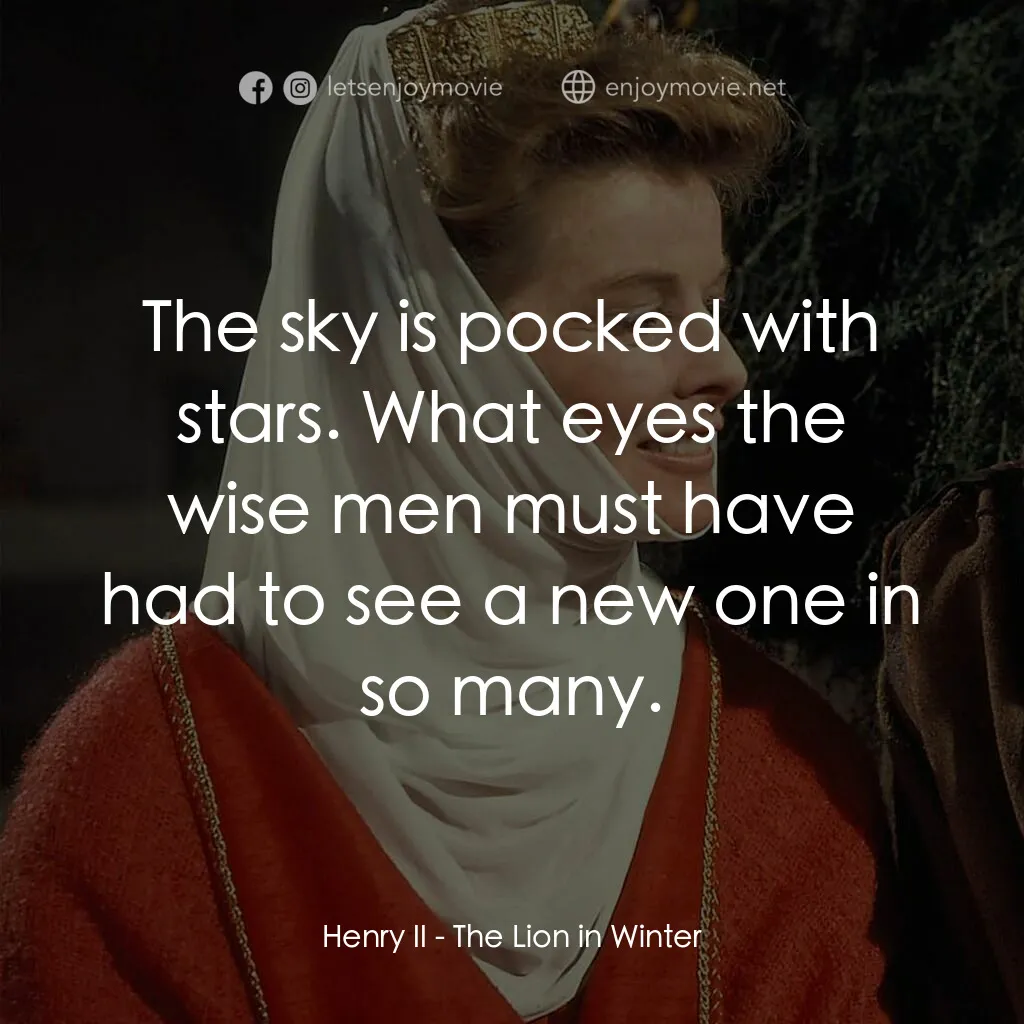 冬之獅電影對白：Henry II:  The sky is pocked with stars. What eyes the wise men must have had to 