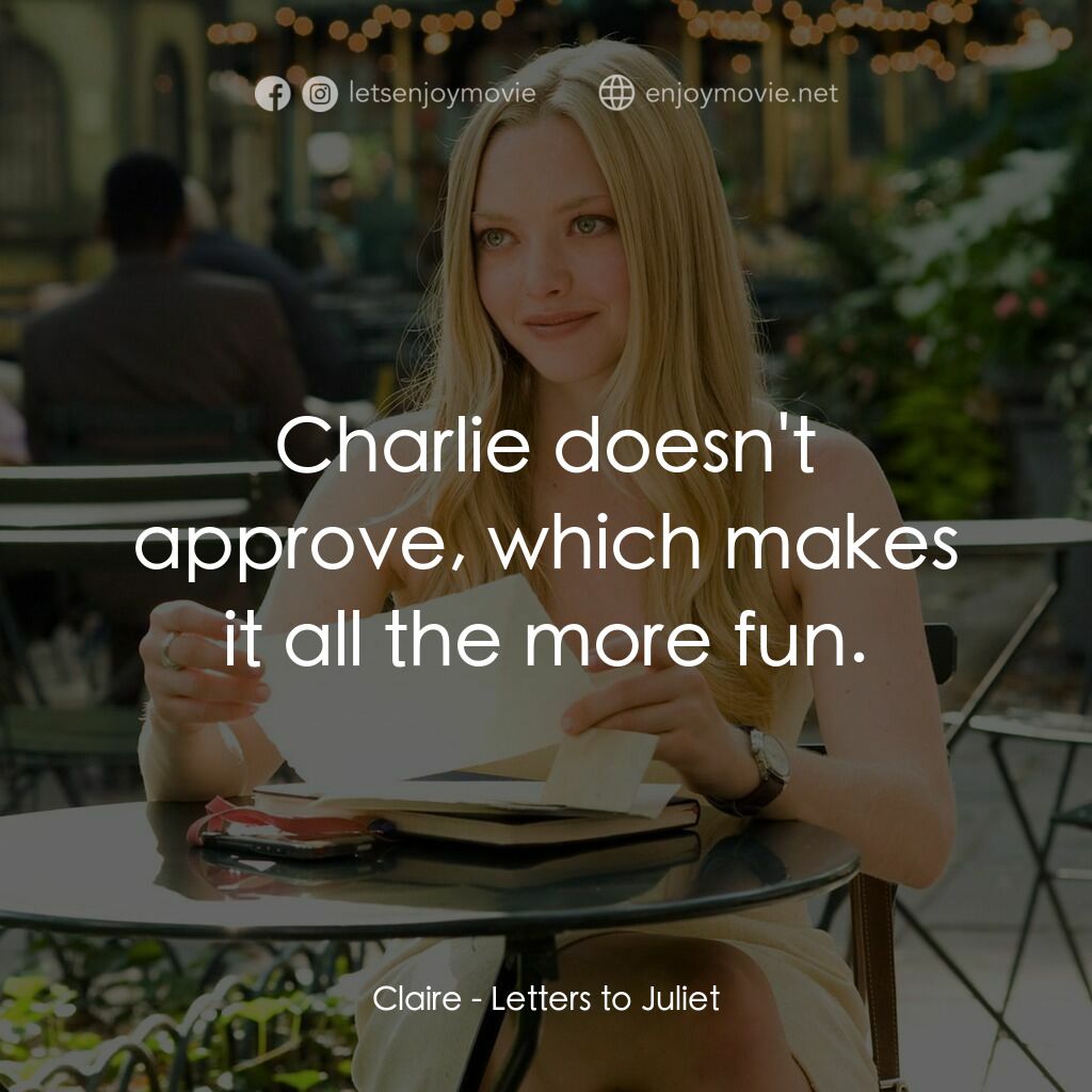 茱麗葉愛情信箱電影對白：Claire:  Charlie doesn't approve, which makes it all the more fun.