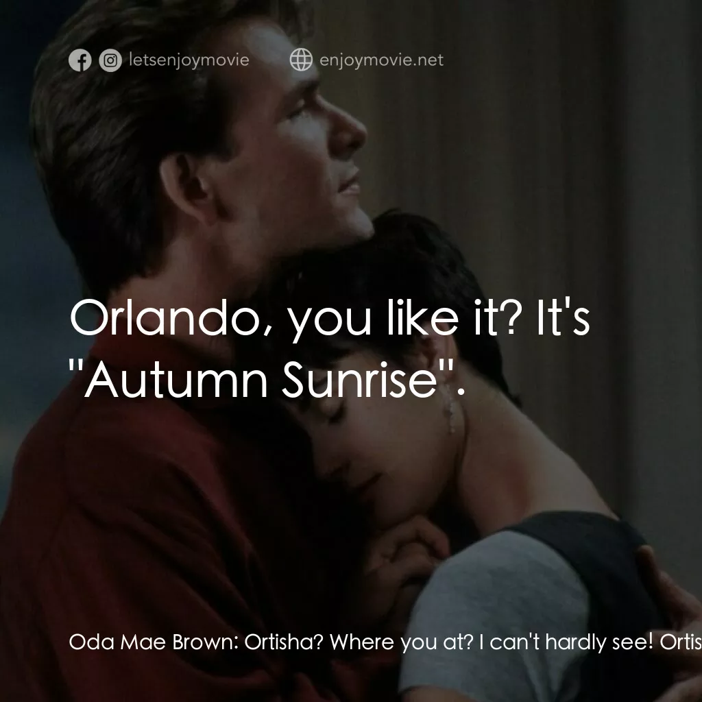 第六感生死戀電影對白：Oda Mae Brown:  Ortisha? Where you at? I can't hardly see! Ortisha:  Orlando? Orl