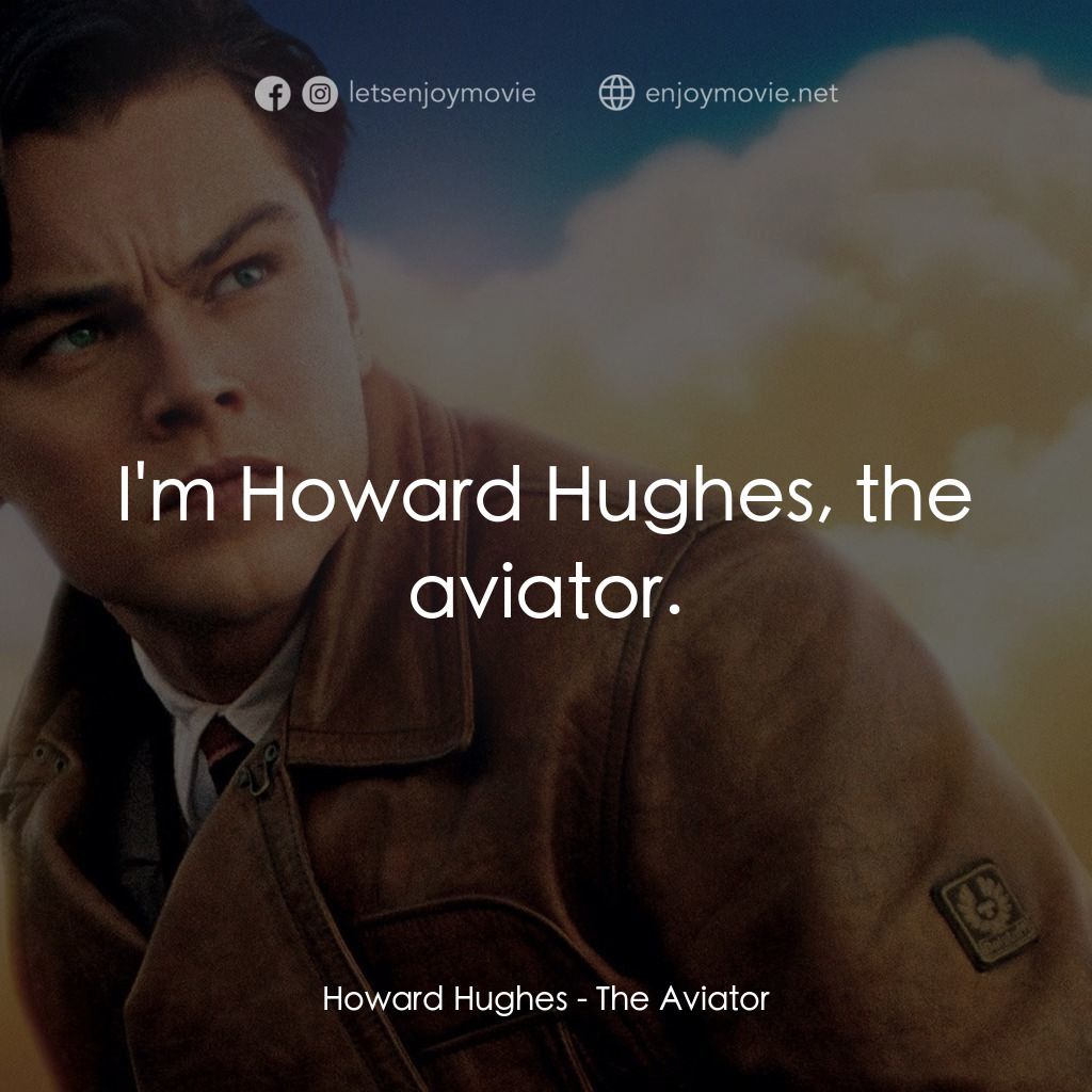 神鬼玩家電影對白：Howard Hughes: I'm Howard Hughes, the aviator.