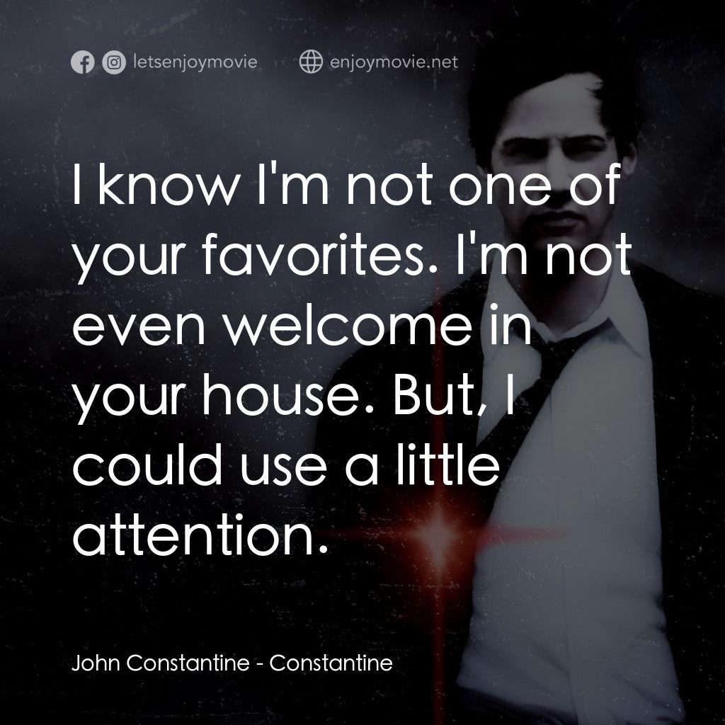 魔間行者經典對白：John Constantine: I know I'm not one of your favorites. I'm not even welcome in your house. B