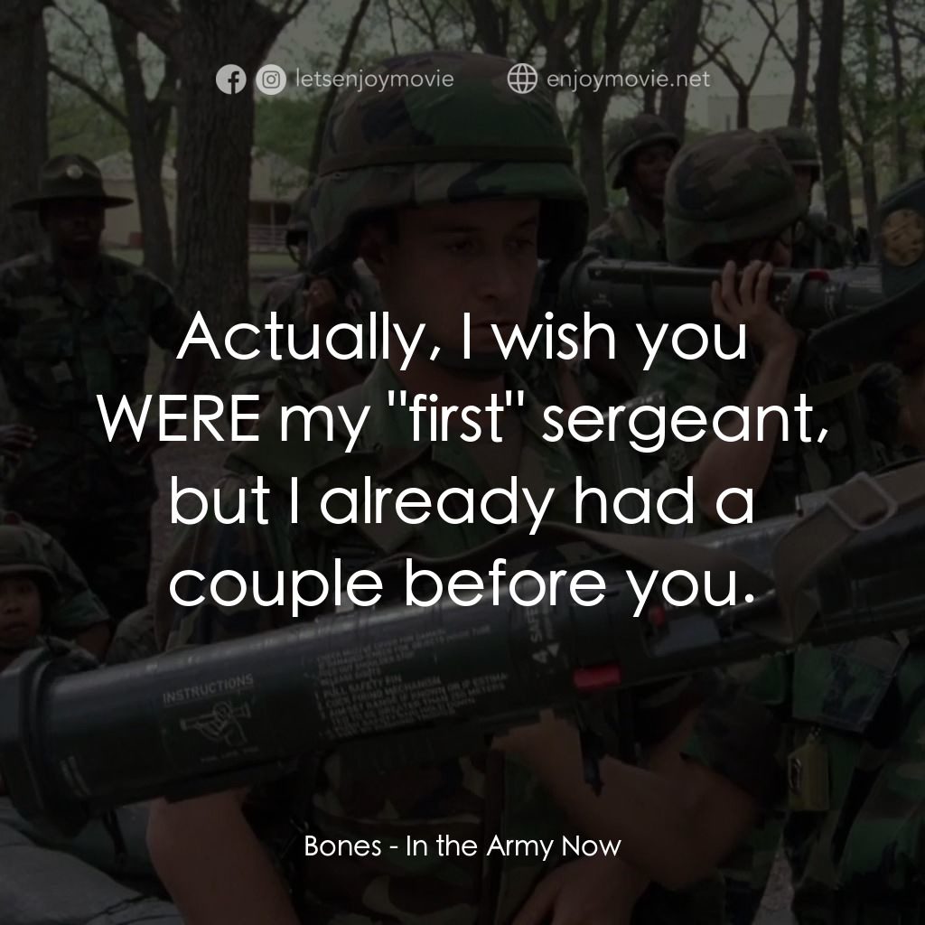In the Army Now電影對白：Bones: Actually, I wish you WERE my 