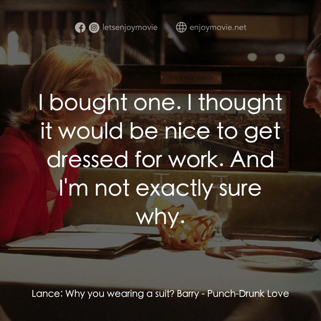 私戀失調電影對白：Lance:  Why you wearing a suit? Barry:  I bought one. I thought it would be nice 
