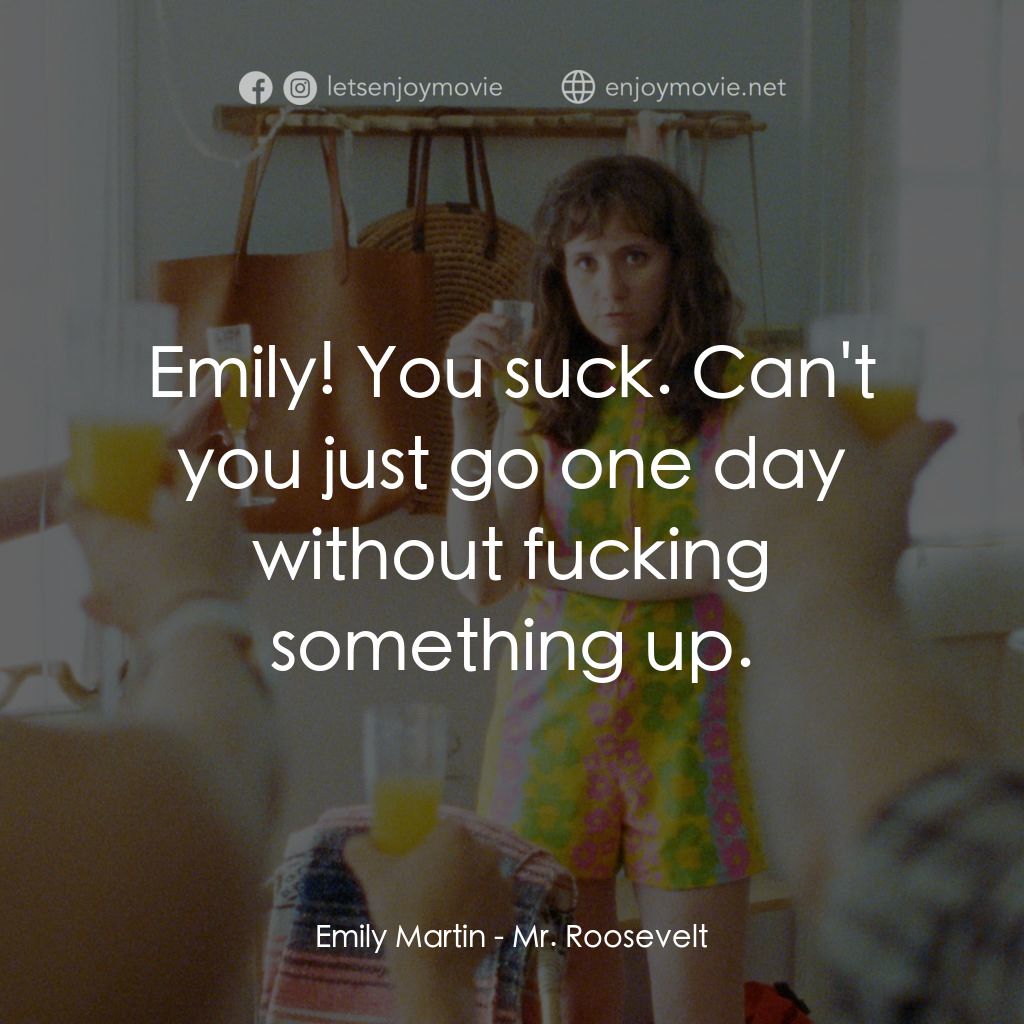 《羅斯福先生卡好》經典台詞：Emily Martin: Emily! You suck. Can't you just  ...