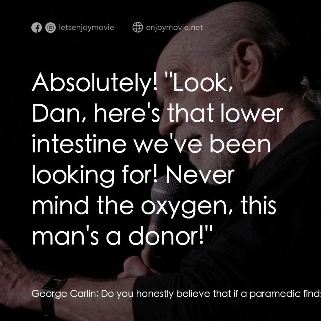 喬治·卡林：再來一次電影對白：George Carlin:  Do you honestly believe that if a paramedic finds that card on yo