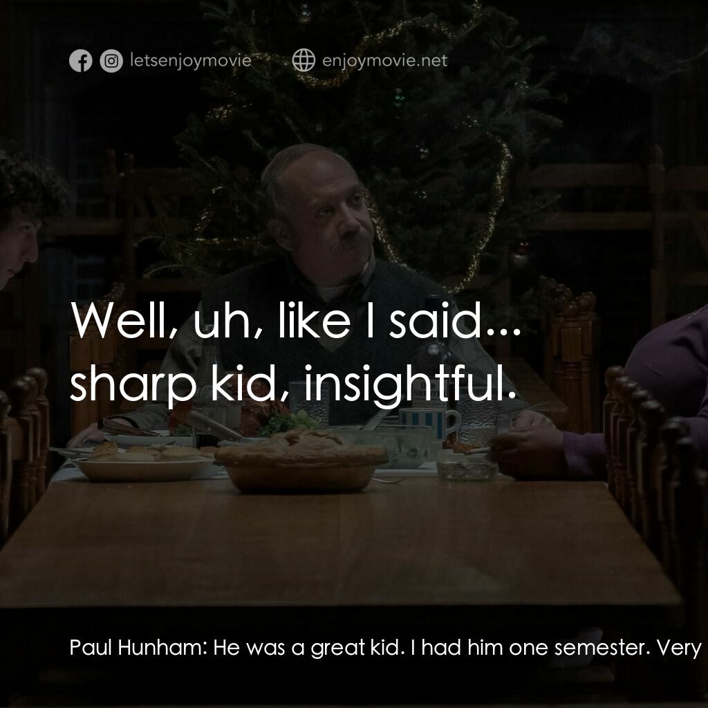 滯留生電影對白：Paul Hunham:  He was a great kid. I had him one semester. Very insightful. Mary L