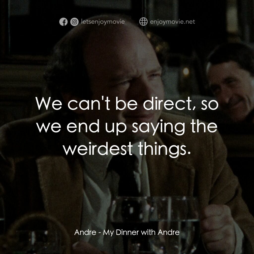 與安德烈晚餐電影對白：Andre:  We can't be direct, so we end up saying the weirdest things.