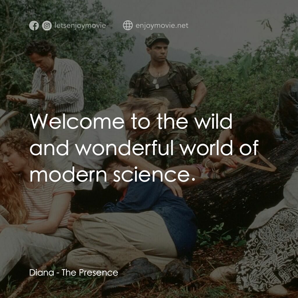 恐怖島電影對白：Diana:  Welcome to the wild and wonderful world of modern science.