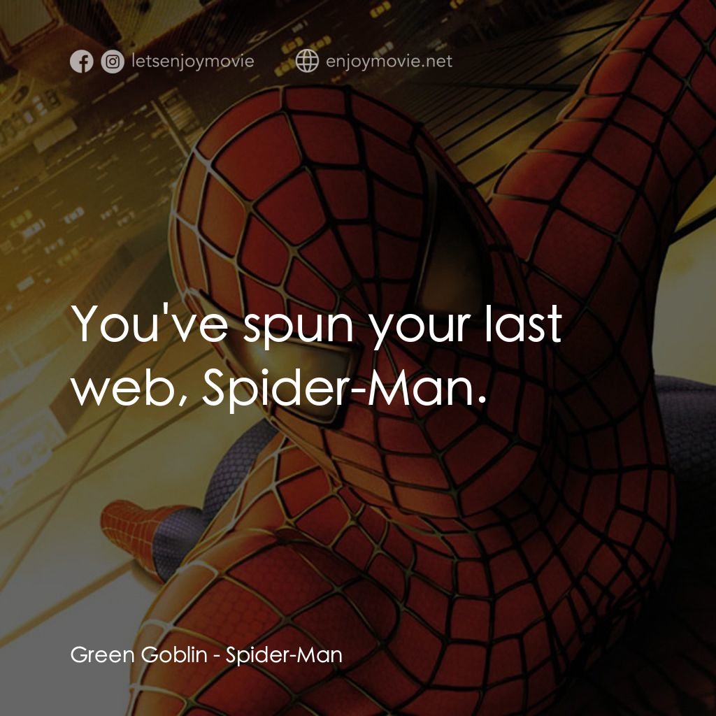 蜘蛛俠電影對白：Green Goblin: You've spun your last web, Spider-Man.