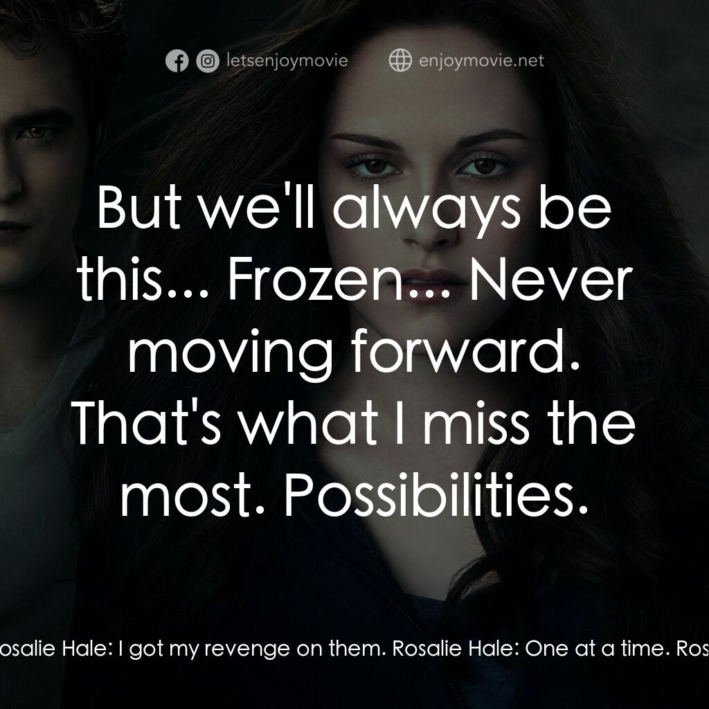 暮光之城：蝕電影對白：Rosalie Hale:  They left me in the street, thinking I was dead. Believe me, I wan