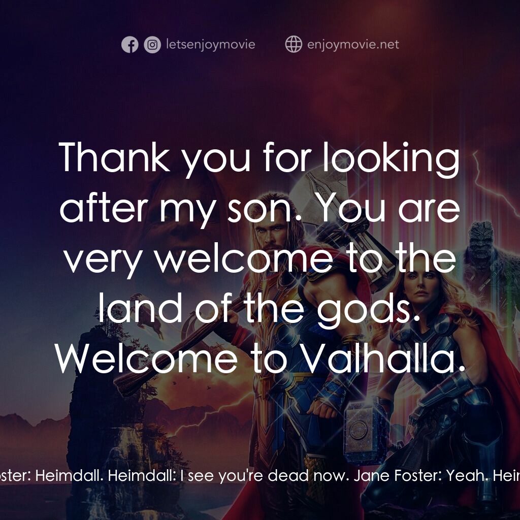 雷神索爾：愛與雷霆電影對白：Heimdall:  Jane Foster. Jane Foster:  Heimdall. Heimdall:  I see you're dead now.