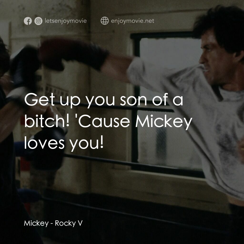 洛奇第五集：怒火龍拳電影對白：Mickey:  Get up you son of a bitch! 'Cause Mickey loves you!