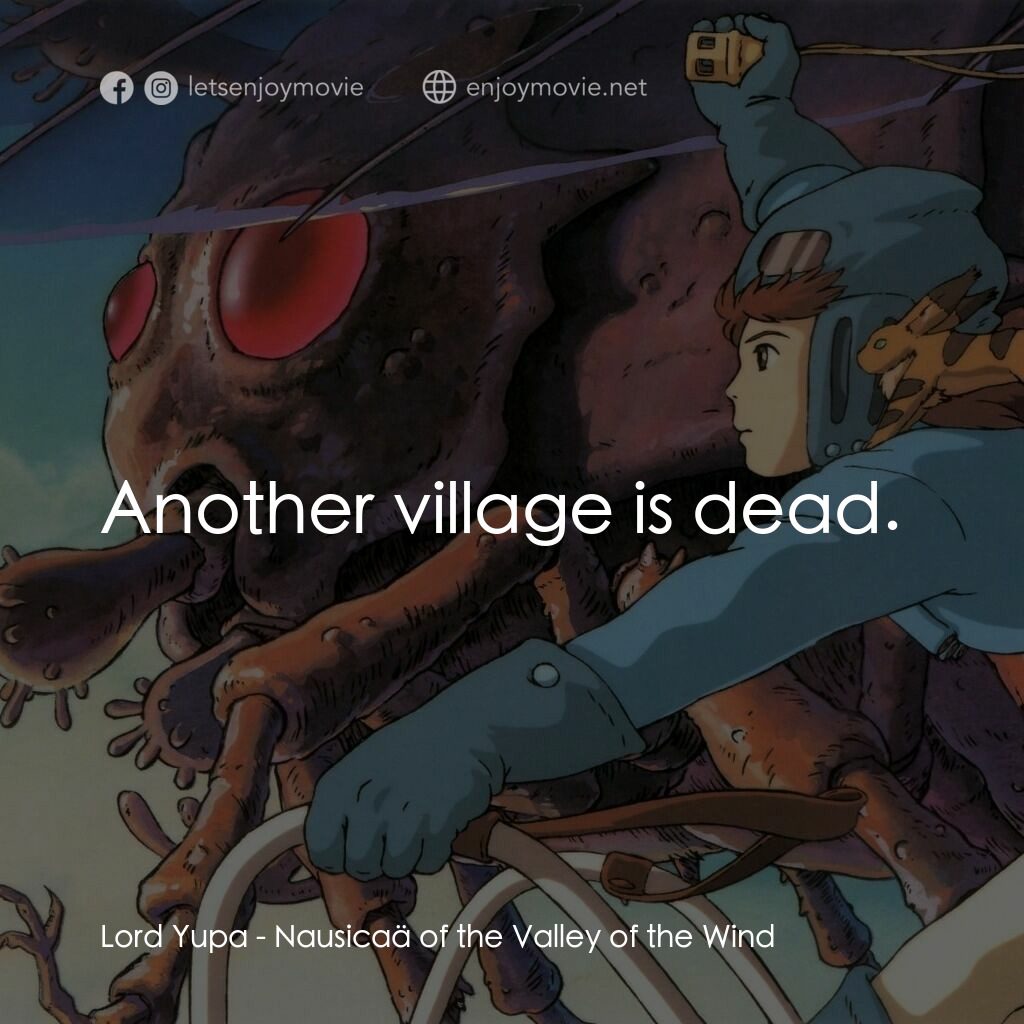 風之谷電影對白：Lord Yupa:  Another village is dead.