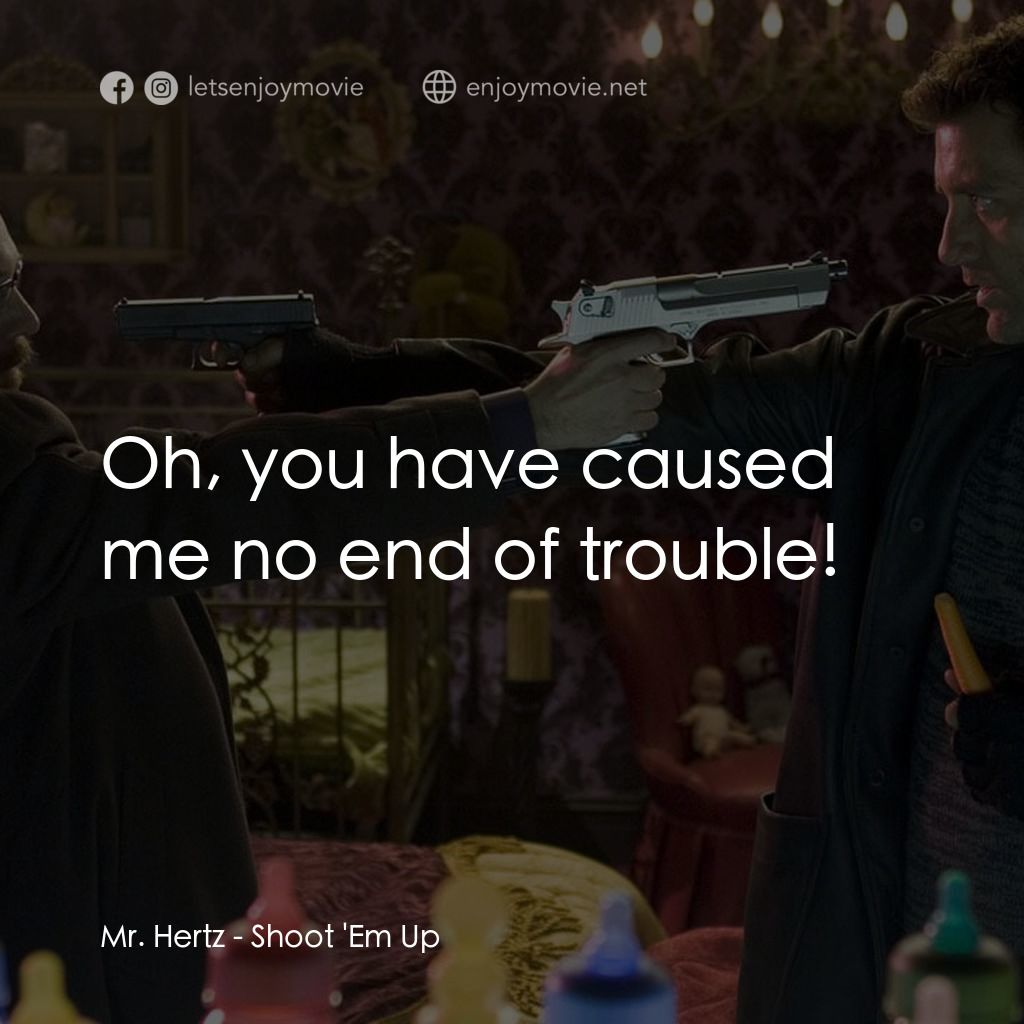 史密斯先生電影對白：Mr. Hertz: Oh, you have caused me no end of trouble!