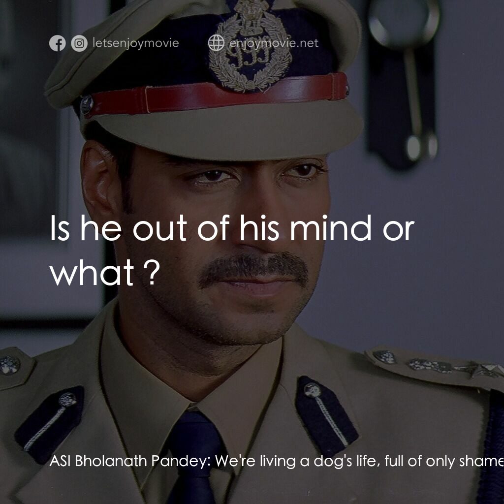 Gangaajal電影對白：ASI Bholanath Pandey:  We're living a dog's life, full of only shame and humiliat