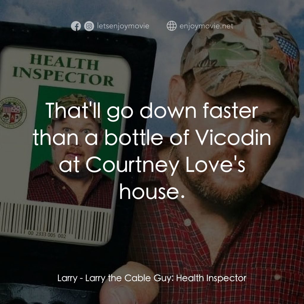 《衞生督查員》經典台詞：Larry: That'll go down faster than a bottle of ...