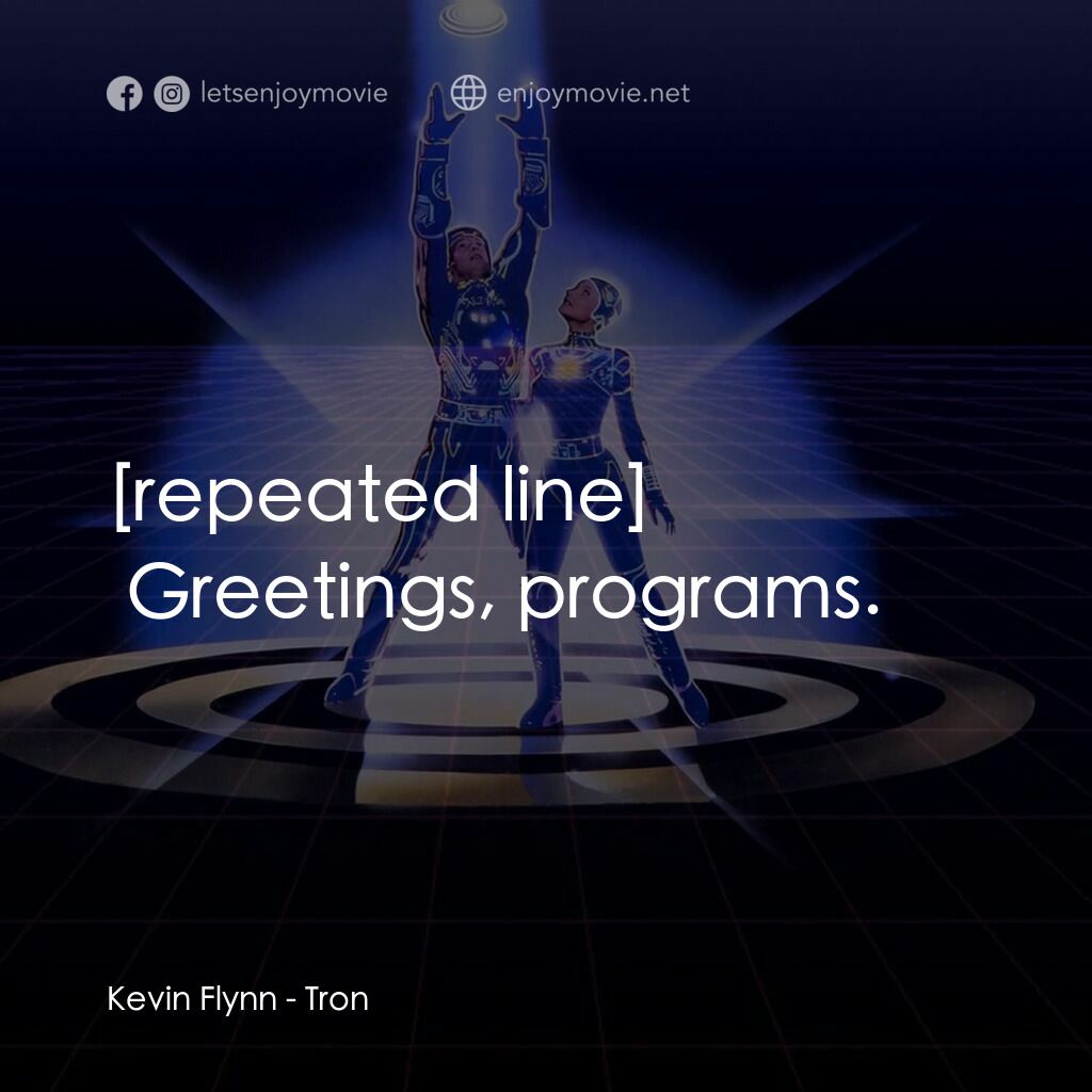 電子世界爭霸戰電影對白：Kevin Flynn:  Greetings, programs.