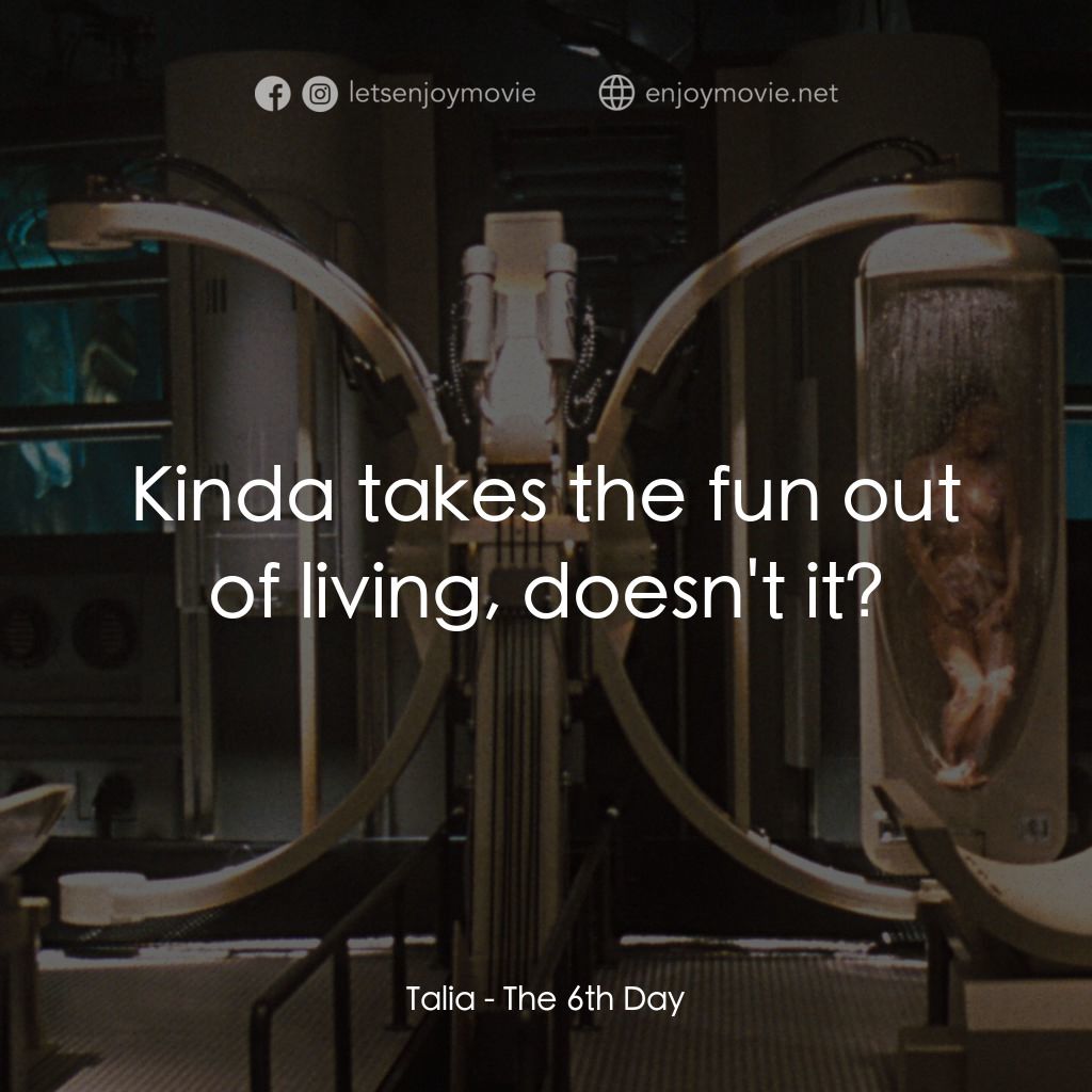 第六發現電影對白：Talia: Kinda takes the fun out of living, doesn't it?