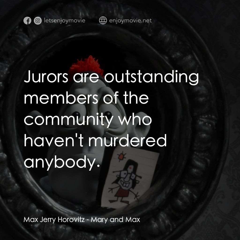 瑪麗和馬克思電影對白：Max Jerry Horovitz: Jurors are outstanding members of the community who haven't m