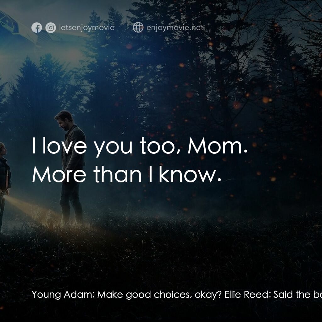 超時空亞當計畫電影對白：Young Adam:  Make good choices, okay? Ellie Reed:  Said the boy who got suspended