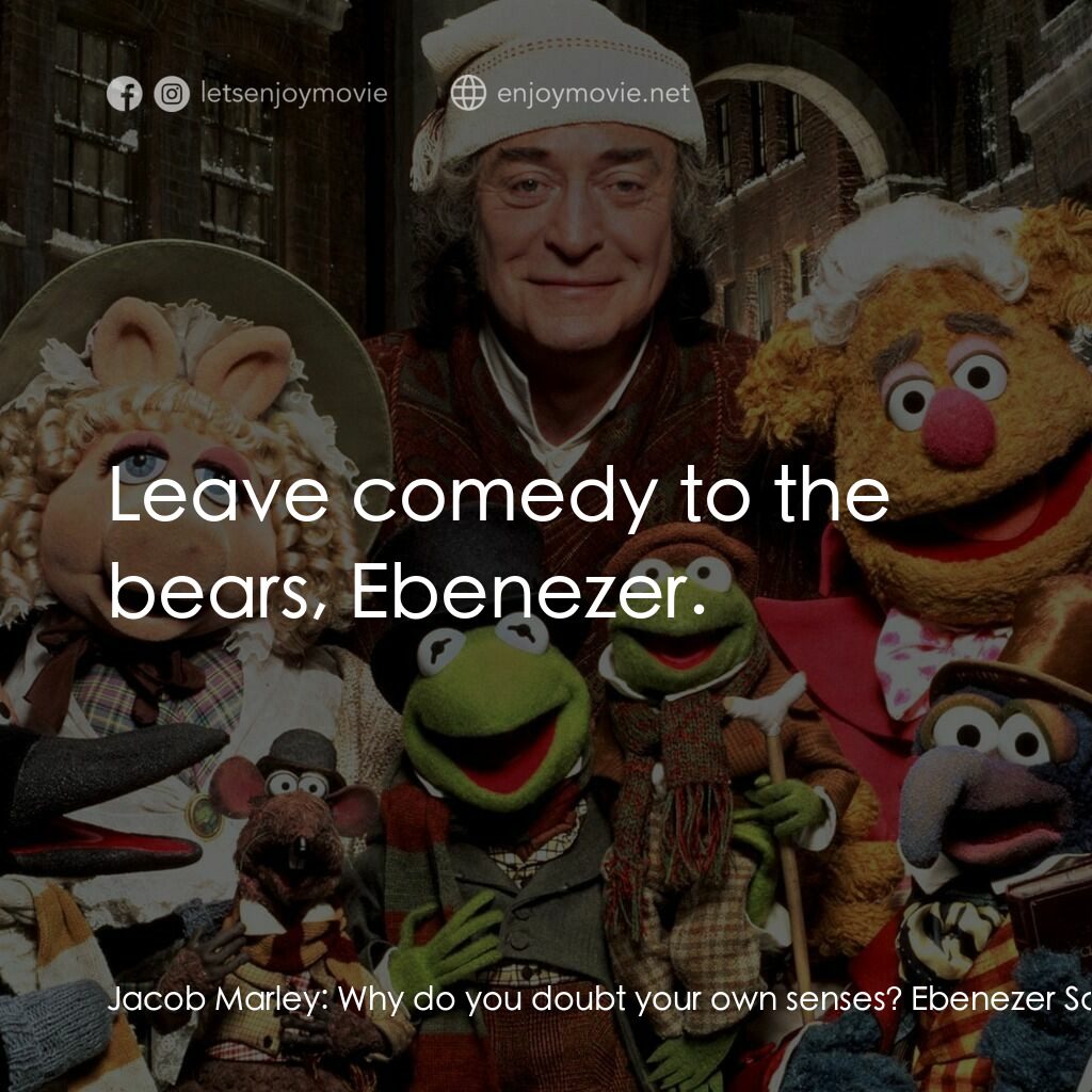 布公仔聖誕頌電影對白：Jacob Marley:  Why do you doubt your own senses? Ebenezer Scrooge:  Because a lit