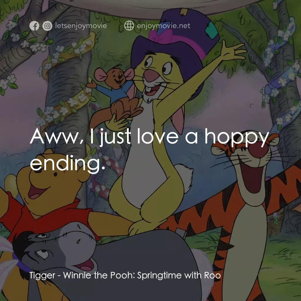 小熊維尼：春天的百畝森林經典對白：Tigger: Aww, I just love a hoppy ending.
