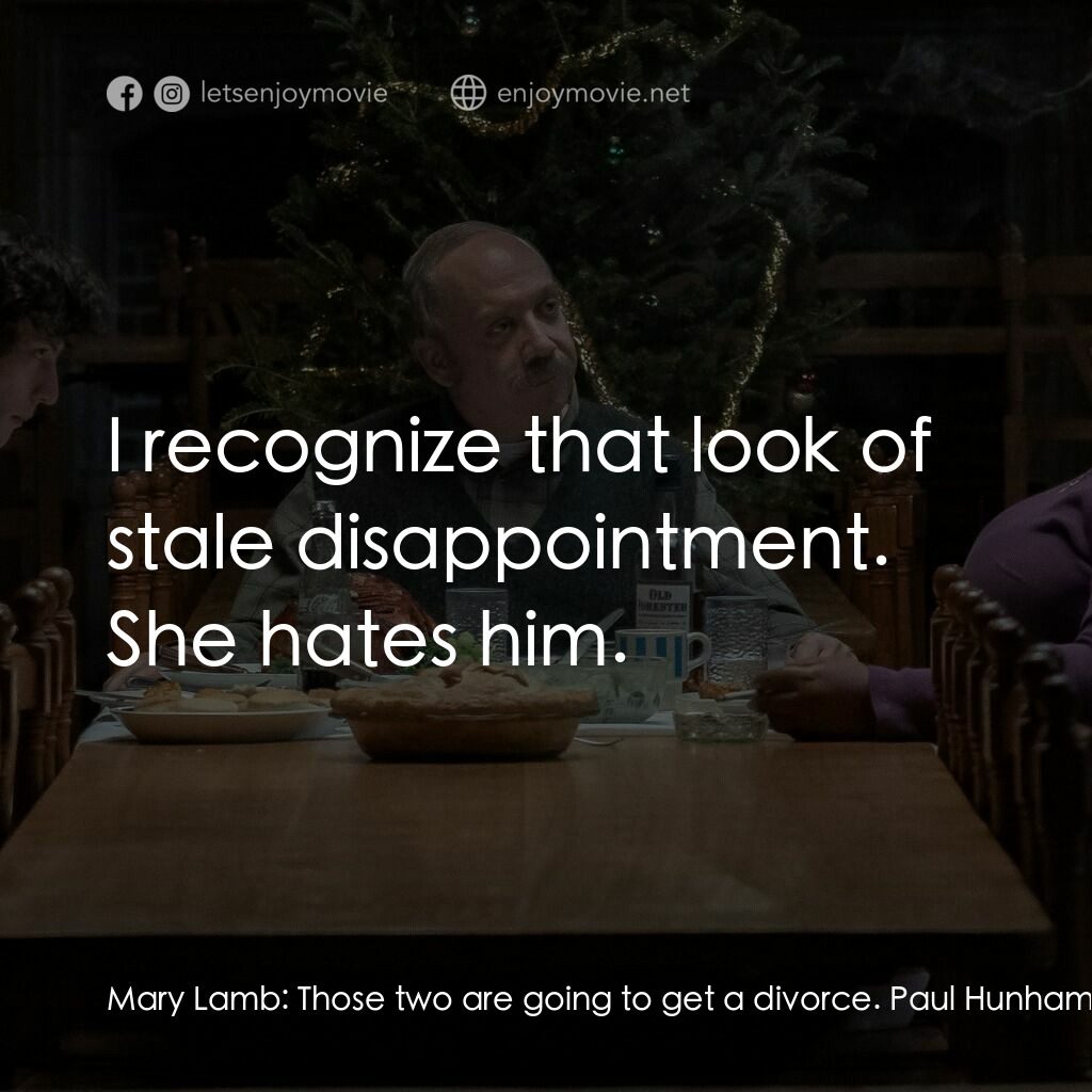 滯留生電影對白：Mary Lamb:  Those two are going to get a divorce. Paul Hunham:  How do you know? 
