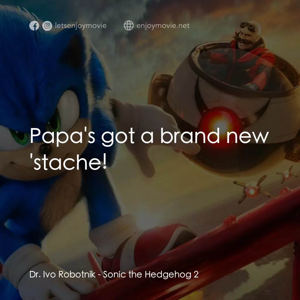 超音鼠大電影2電影對白：Dr. Ivo Robotnik:  Papa's got a brand new 'stache!