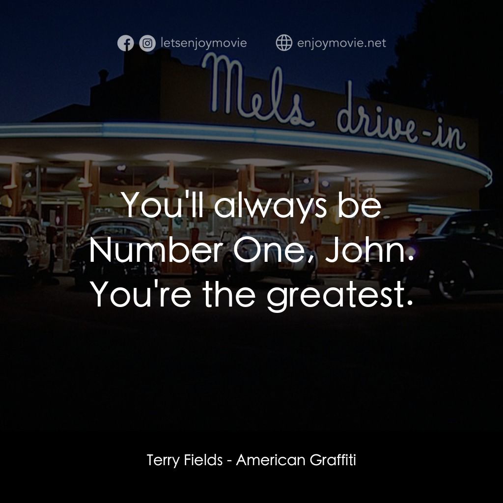 美國風情畫電影對白：Terry Fields: You'll always be Number One, John. You're the greatest.