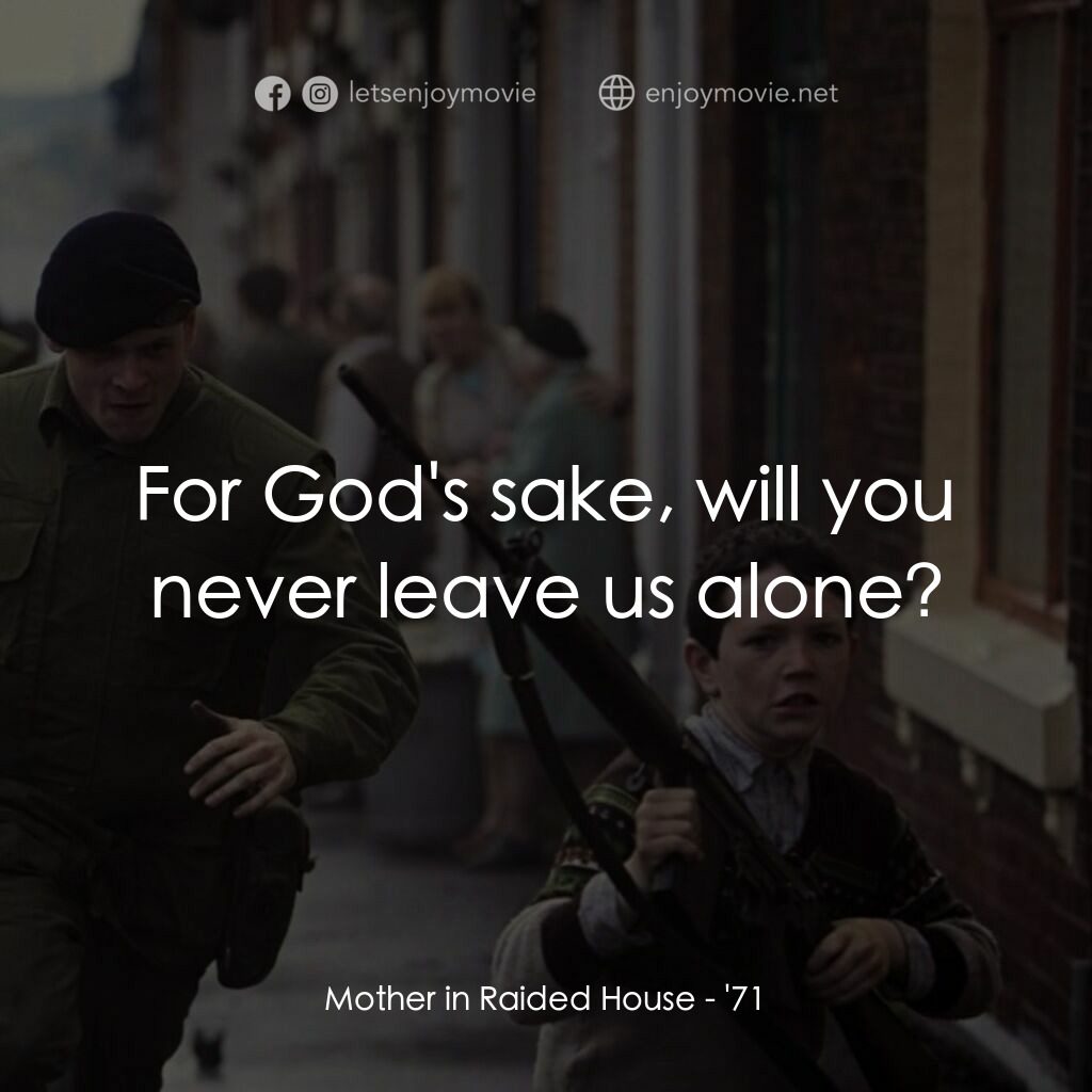 暴亂夜電影對白：Mother in Raided House:  For God's sake, will you never leave us alone?