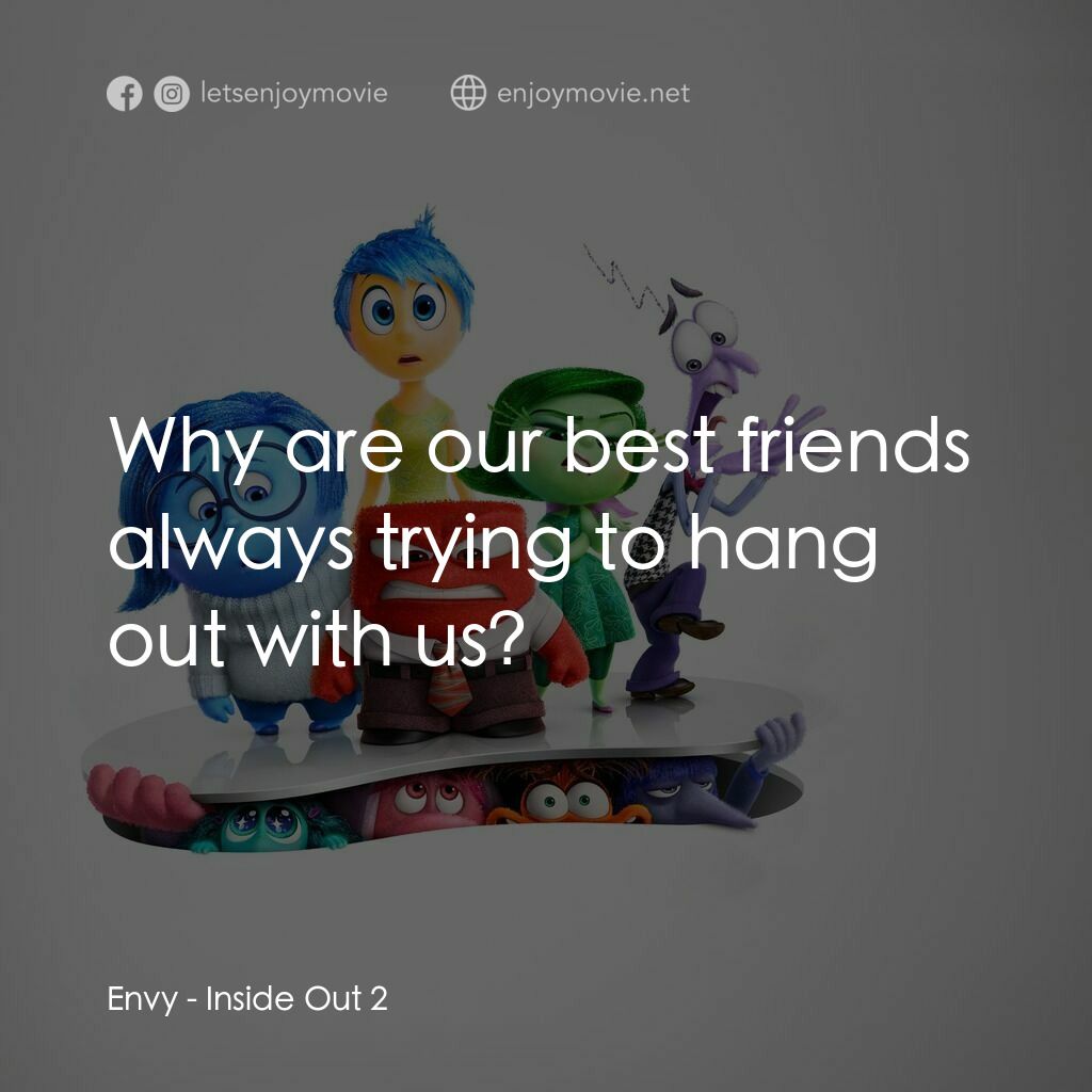 玩轉腦朋友2電影對白：Envy:  Why are our best friends always trying to hang out with us?