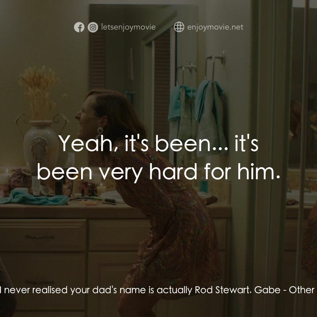 幸福告別電影對白：David:  I never realised your dad's name is actually Rod Stewart. Gabe:  Yeah, it