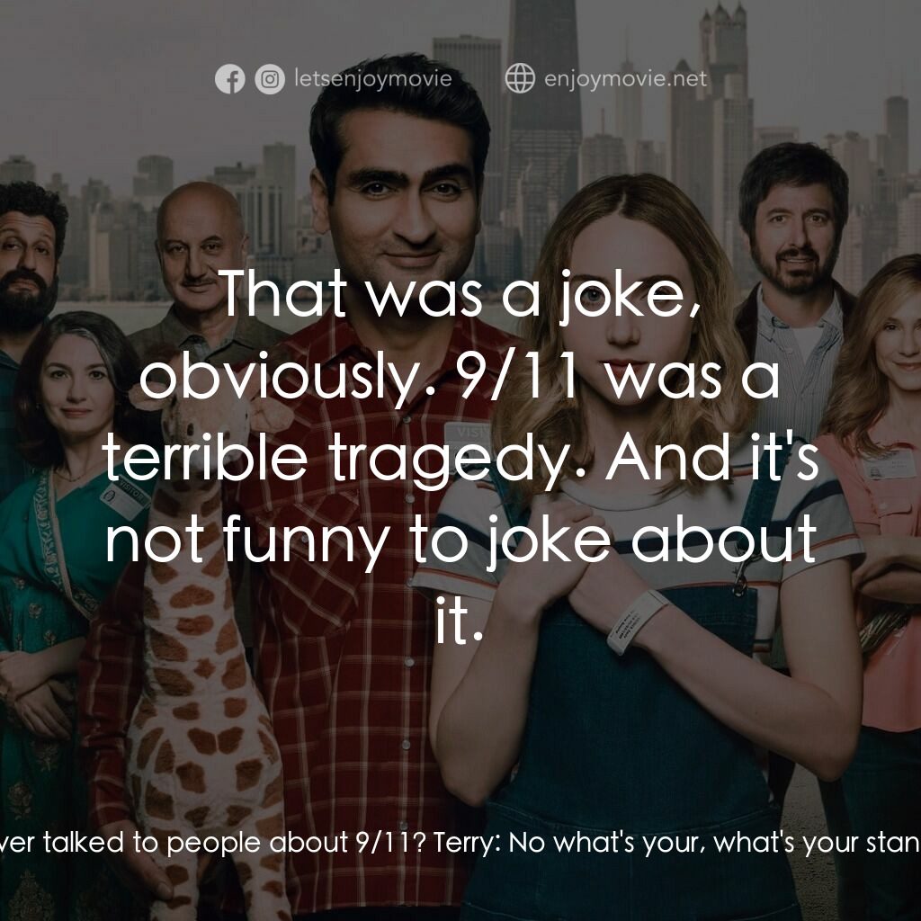 情人眼裡巴基斯電影對白：Terry:  So, uh, 9/11. Terry:  No I mean, I've always wanted to have a conversatio