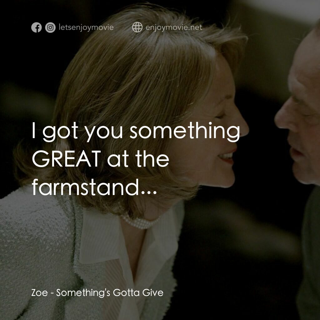 愛你在心眼難開電影對白：Zoe:  I got you something GREAT at the farmstand...