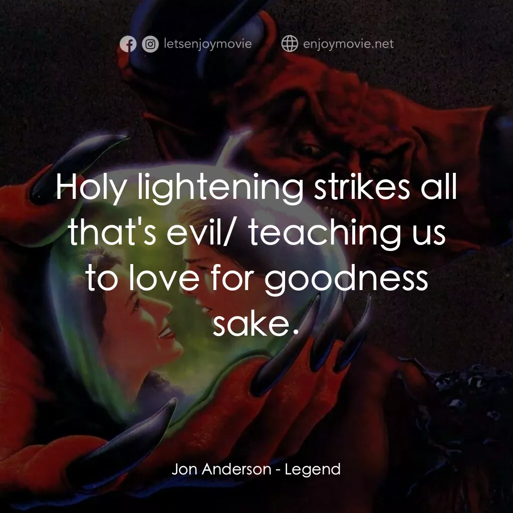 黑魔王電影對白：Jon Anderson:  Holy lightening strikes all that's evil/ teaching us to love for g