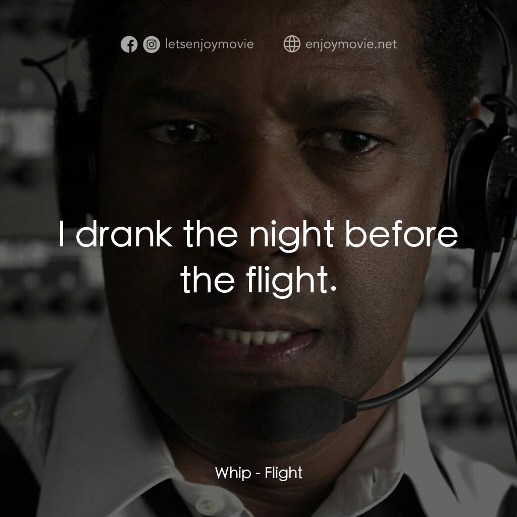 機密真相電影對白：Whip:  I drank the night before the flight.