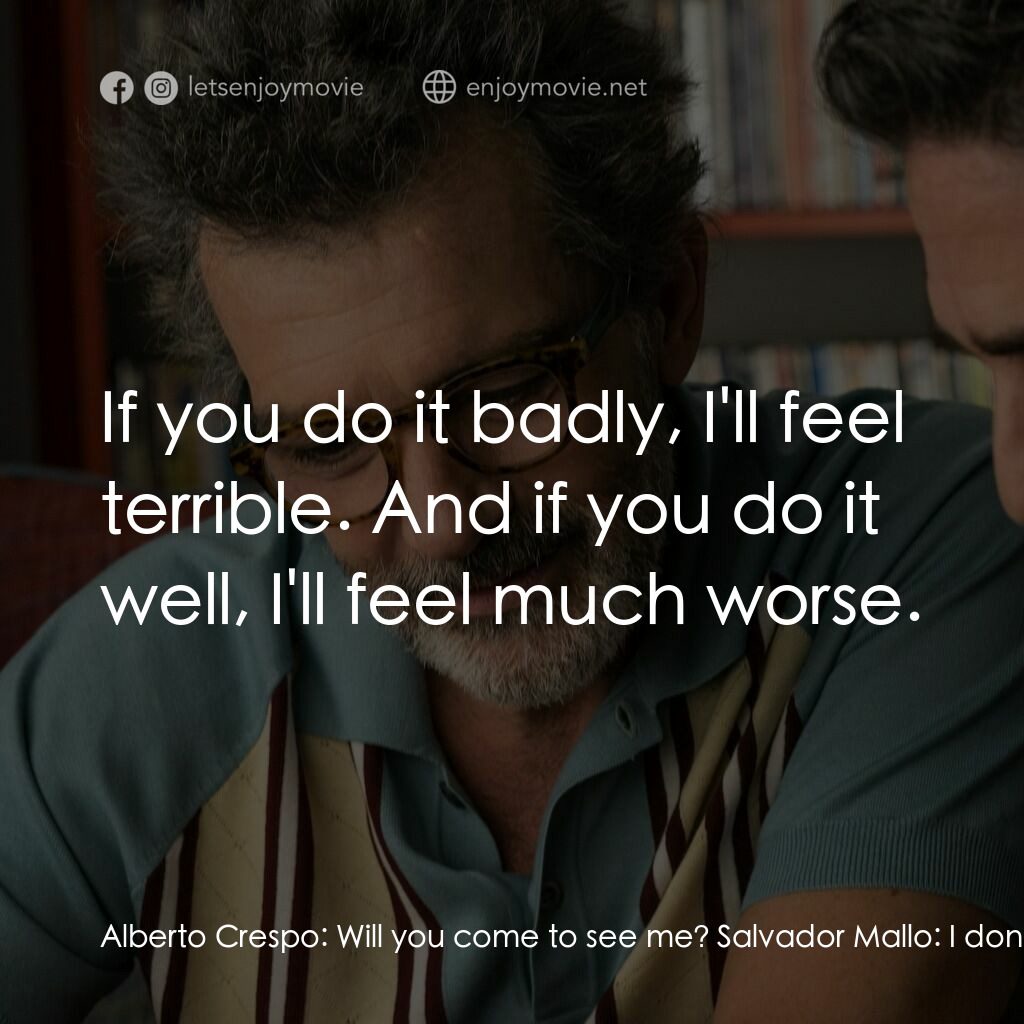 萬千痛愛在一身電影對白：Alberto Crespo:  Will you come to see me? Salvador Mallo:  I don't know. I don't 