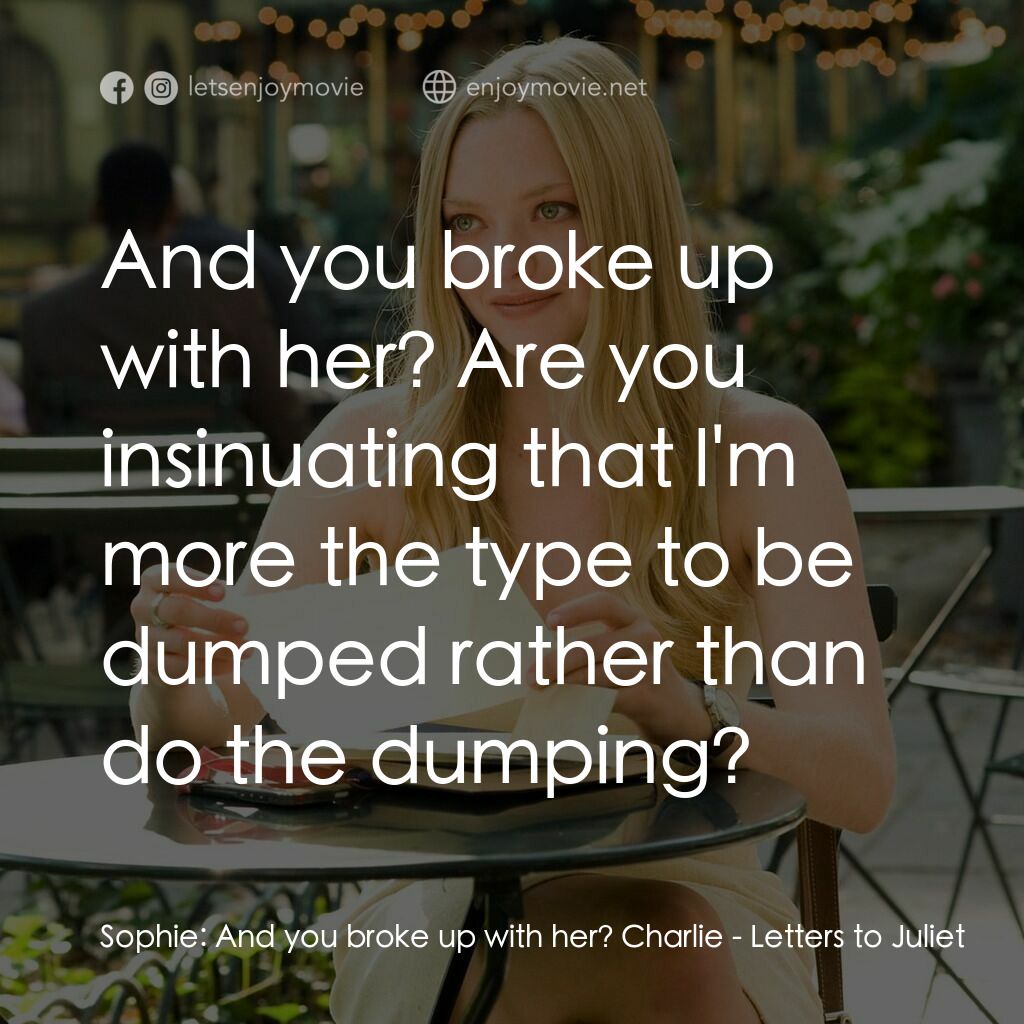 茱麗葉愛情信箱電影對白：Sophie:  And you broke up with her? Charlie:  And you broke up with her? Are you 