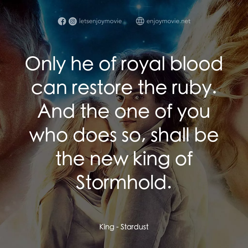 星塵傳奇電影對白：King: Only he of royal blood can restore the ruby. And the one of you who does so