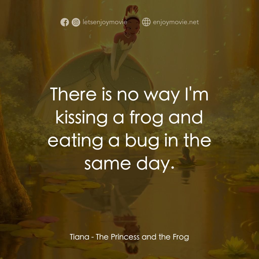 公主與青蛙電影對白：Tiana: There is no way I'm kissing a frog and eating a bug in the same day.