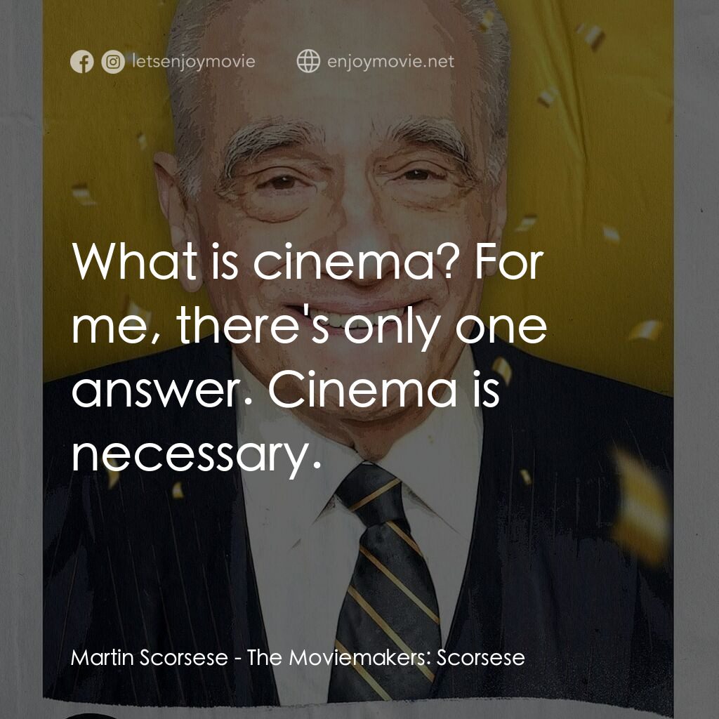 《The Moviemakers: Scorsese》經典台詞：Martin Scorsese:  What is cinema? For me, there ...