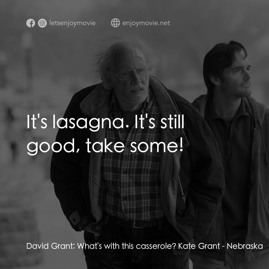 內布拉斯加電影對白：David Grant:  What's with this casserole? Kate Grant:  It's lasagna. It's still g