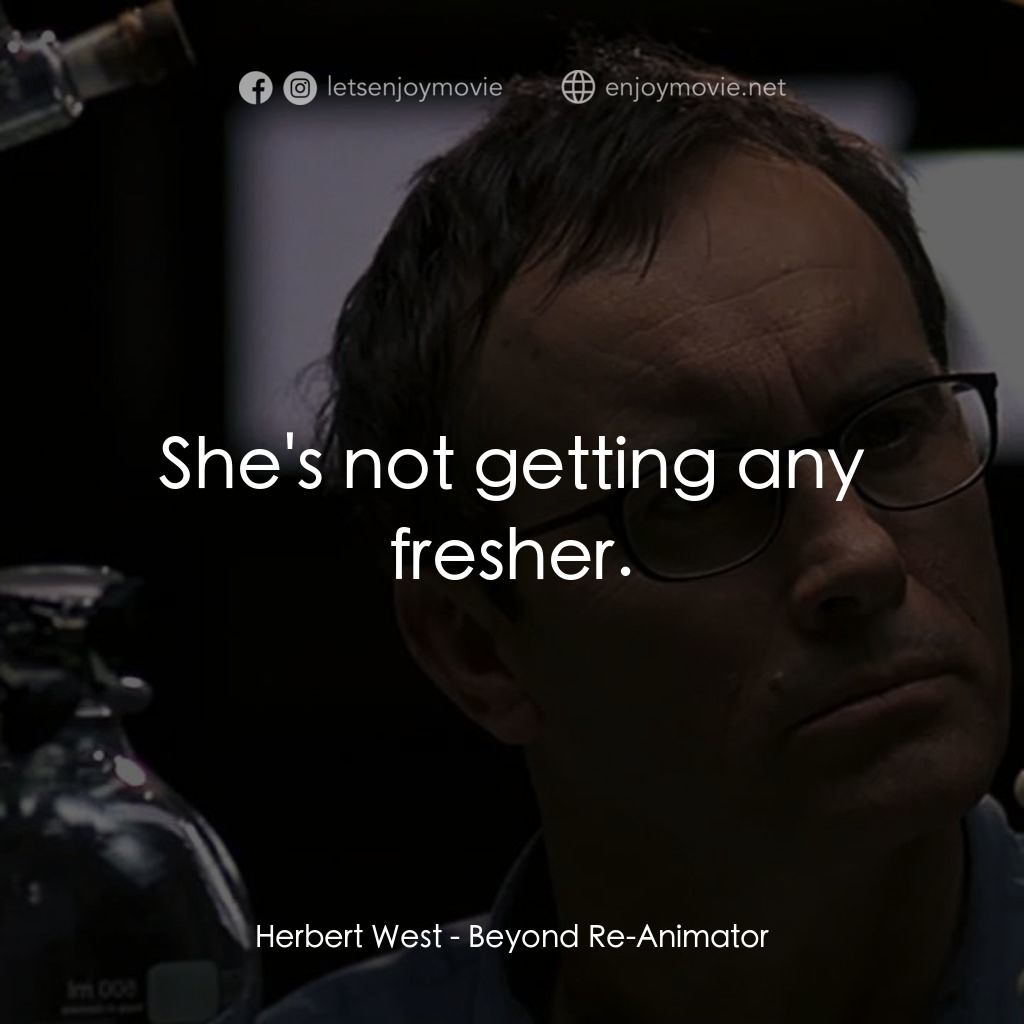 幽靈新人種經典對白：Herbert West: She's not getting any fresher.