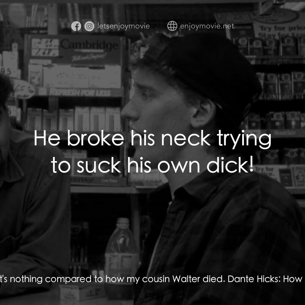 瘋狂店員電影對白：Randal Graves:  Embolism in a pool. Dante Hicks:  What an embarrassing way to die