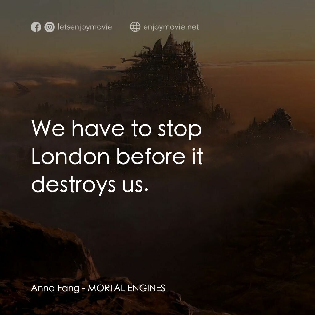 移動城市：致命引擎電影對白：Anna Fang:  We have to stop London before it destroys us.