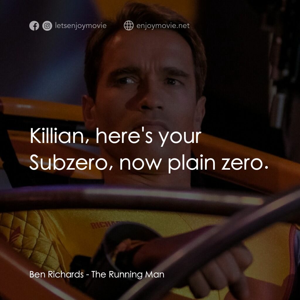 魔鬼阿諾電影對白：Ben Richards:  Killian, here's your Subzero, now plain zero.