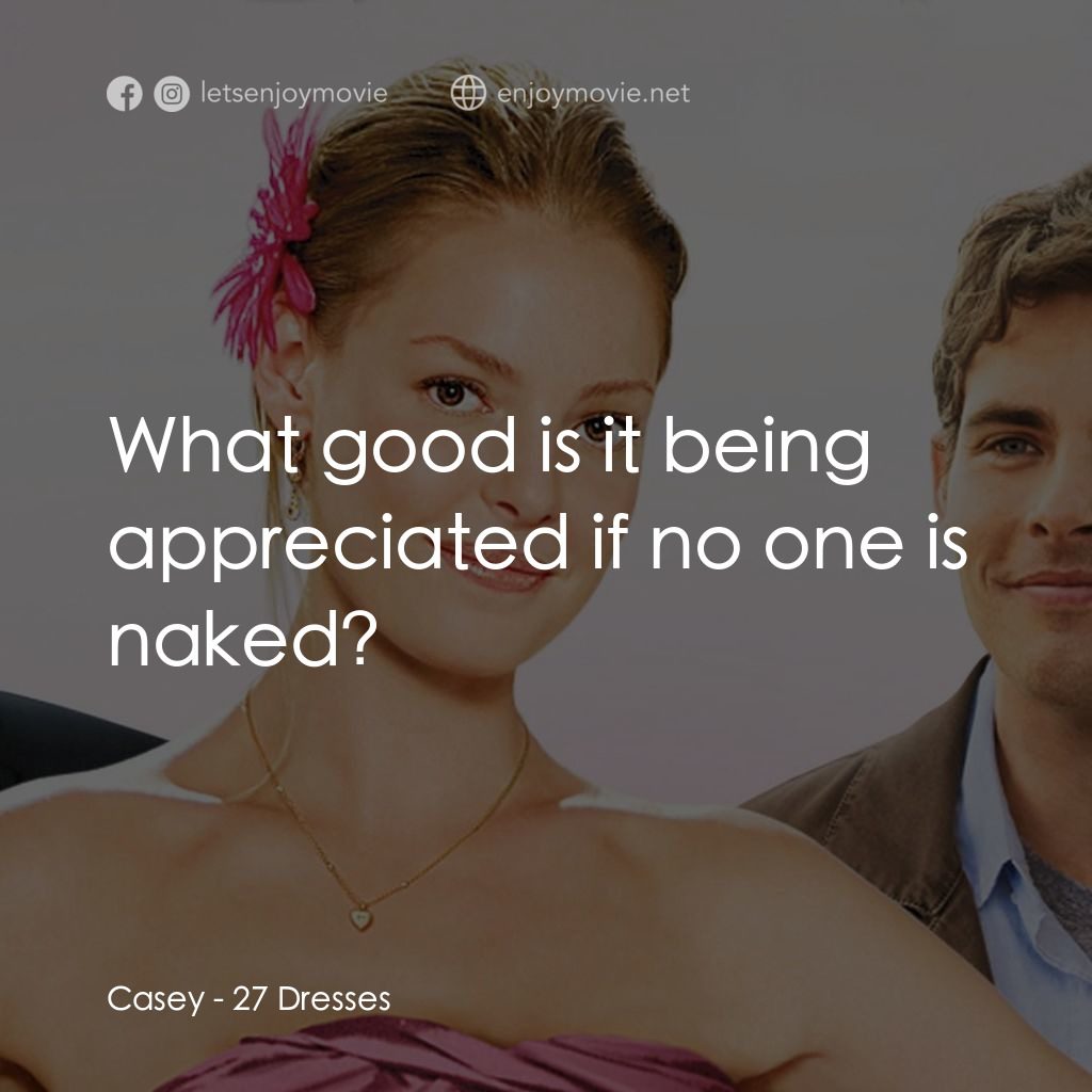 27 宜嫁電影對白：Casey: What good is it being appreciated if no one is naked?